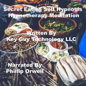 Secret Eating Self Hypnosis Hypnotherapy Meditation by Key Guy Technology LLC
