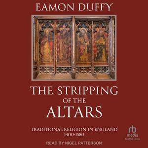 The Stripping of the Altars Traditional Religion in England, 1400-1580 [Audiobook]