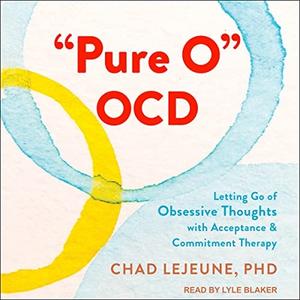 Pure O OCD Letting Go of Obsessive Thoughts with Acceptance and Commitment Therapy [Audiobook]