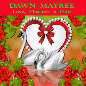 Love, Pleasure or Pain by Dawn Mayree