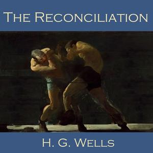 The Reconciliation by Herbert Wells