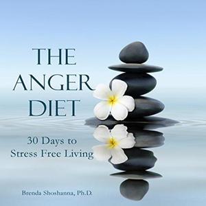 The Anger Diet Thirty Days to Stress-Free Living by Brenda Shoshanna