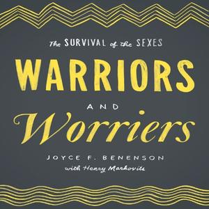 Warriors and Worriers The Survival of the Sexes [Audiobook]