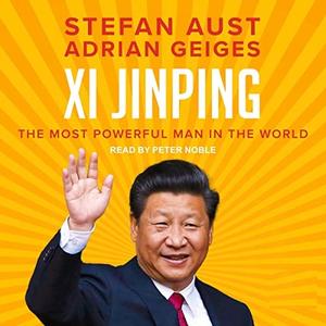 Xi Jinping The Most Powerful Man in the World [Audiobook]