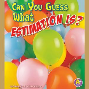 Can You Guess What Estimation Is by Thomas K. Adamson, Heather Adamson