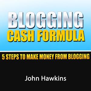 Blogging Cash Formula by John Hawkins