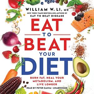 Eat to Beat Your Diet Burn Fat, Heal Your Metabolism, and Live Longer [Audiobook]