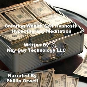 Creating Wealth Self Hypnosis Hypnotherapy Meditation by Key Guy Technology LLC