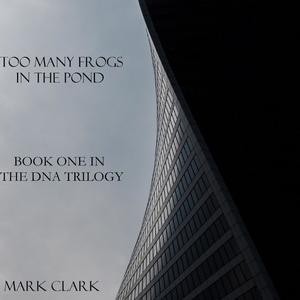 DNA Book 1 - Too Many Frogs in the Pond by Mark Clark