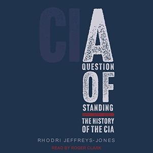 A Question of Standing The History of the CIA [Audiobook]