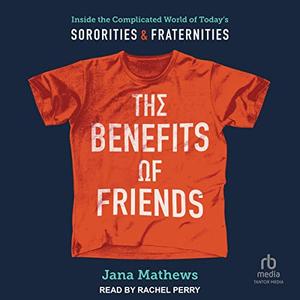 The Benefits of Friends Inside the Complicated World of Today's Sororities and Fraternities [Audiobook]