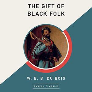 The Gift of Black Folk (AmazonClassics Edition) [Audiobook]