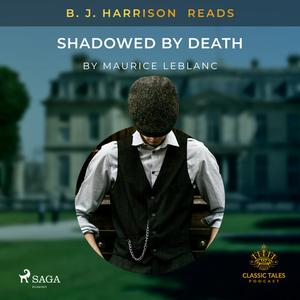 B. J. Harrison Reads Shadowed by Death by Maurice Leblanc