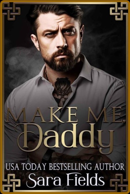 Make Me, Daddy  A Dark Irish Ma - Sara Fields  8229f13b2daa4e0228cab6c6b41a4798