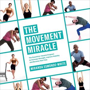The Movement Miracle The Essentrics Stretch Program to Increase Strength, Improve Mobility and Become Pain Free [Audiobook]