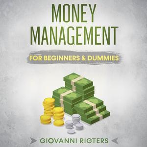 Money Management for Beginners & Dummies by Giovanni Rigters