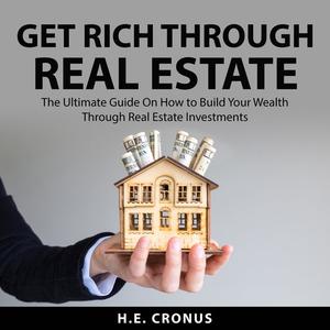 Get Rich Through Real Estate by H.E. Cronus