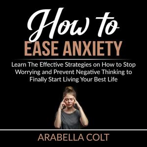 How to Ease Anxiety by Arabella Colt
