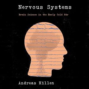 Nervous Systems Brain Science in the Early Cold War [Audiobook]
