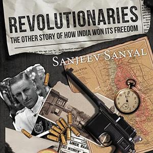 Revolutionaries The Other Story of How India Won Its Freedom [Audiobook]