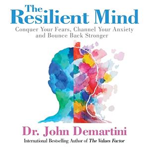 The Resilient Mind Conquer Your Fears, Channel Your Anxiety and Bounce Back Stronger [Audiobook]