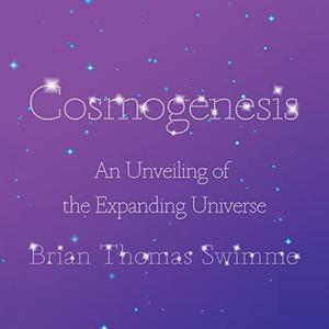 Cosmogenesis An Unveiling of the Expanding Universe [Audiobook]