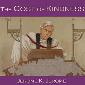 The Cost of Kindness by Jerome Klapka Jerome