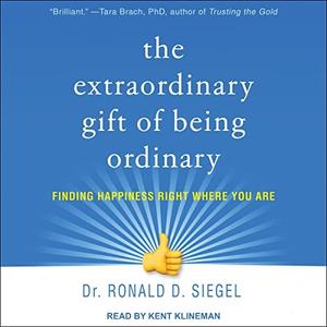 The Extraordinary Gift of Being Ordinary Finding Happiness Right Where You Are [Audiobook]