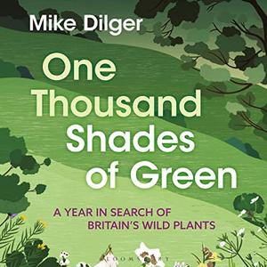 One Thousand Shades of Green A Year in Search of Britain's Wild Plants [Audiobook]