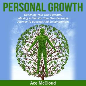 Personal Growth Reaching Your True Potential Making A Plan For Your Own Personal Journey To Success And Enlightenment