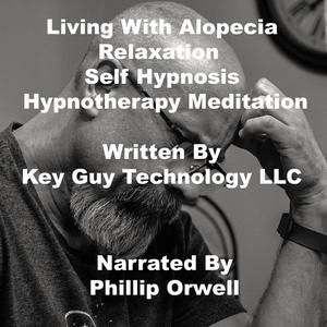 Living With Alopecia Relaxation Self Hypnosis Hypnotherapy Meditation by Key Technology LLC