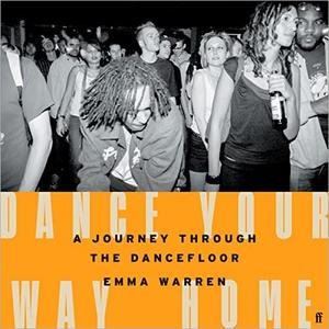 Dance Your Way Home A Journey Through the Dancefloor [Audiobook]