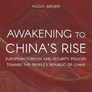 Awakening to China's Rise European Foreign and Security Policies Toward the People's Republic of China [Audiobook]