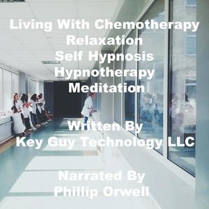 Living With Chemotherapy Relaxation Self Hypnosis Hypnotherapy Meditation by Key Guy Technology LLC