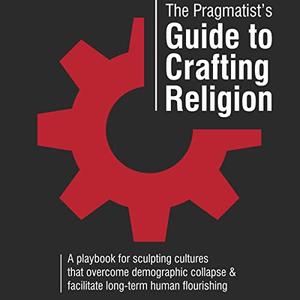 The Pragmatist's Guide to Crafting Religion [Audiobook]