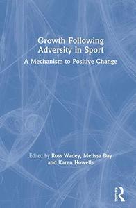 Growth Following Adversity in Sport A Mechanism to Positive Change