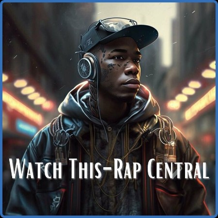 Various Artists - Watch This - Rap Central (2023)