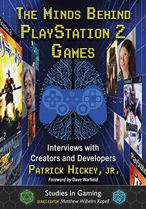 The Minds Behind PlayStation 2 Games Interviews with Creators and Developers