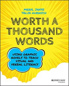 Worth a Thousand Words Using Graphic Novels to Teach Visual and Verbal Literacy