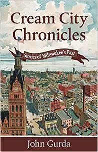 Cream City Chronicles Stories of Milwaukee's Past
