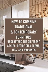 How to Combine Traditional & Contemporary Furniture Understand the Different Styles