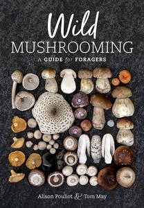 Wild Mushrooming A Guide for Foragers