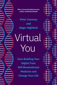 Virtual You How Building Your Digital Twin Will Revolutionize Medicine and Change Your Life