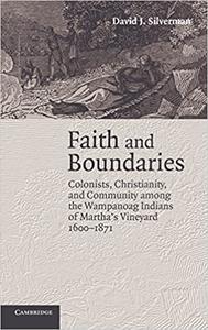 Faith and Boundaries Colonists, Christianity, and Community among the Wampanoag Indians of Martha’s Vineyard, 1600-1871