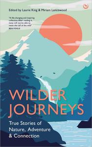 Wilder Journeys True Stories of Nature, Adventure and Connection