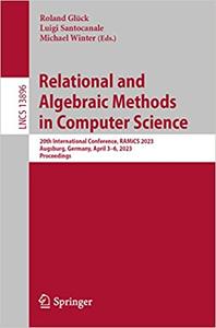 Relational and Algebraic Methods in Computer Science 20th International Conference, RAMiCS 2023, Augsburg, Germany, Apr