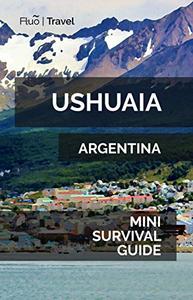 Ushuaia Mini Survival Guide