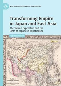 Transforming Empire in Japan and East Asia The Taiwan Expedition and the Birth of Japanese Imperialism