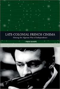 Late-colonial French Cinema Filming the Algerian War of Independence