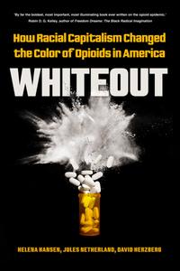 Whiteout How Racial Capitalism Changed the Color of Opioids in America